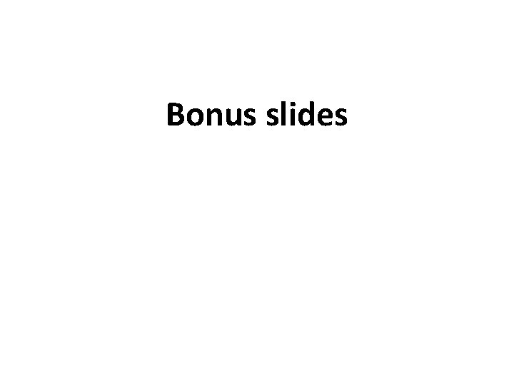Bonus slides Bonus slides