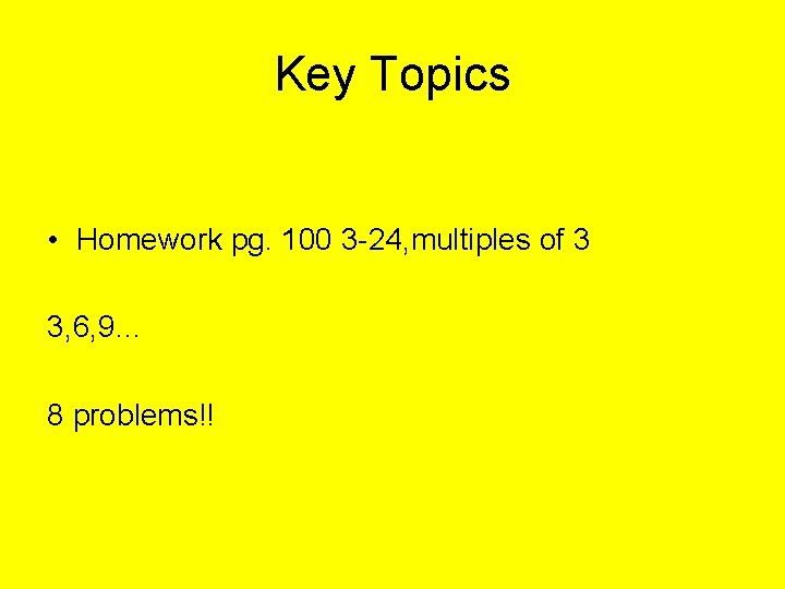 Key Topics • Homework pg. 100 3 -24, multiples of 3 3, 6, 9…