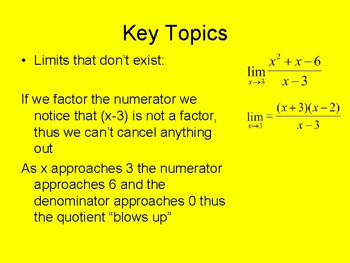 Key Topics • Limits that don’t exist: If we factor the numerator we notice