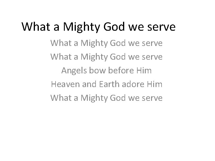 What a Mighty God we serve Angels bow before Him Heaven and Earth adore