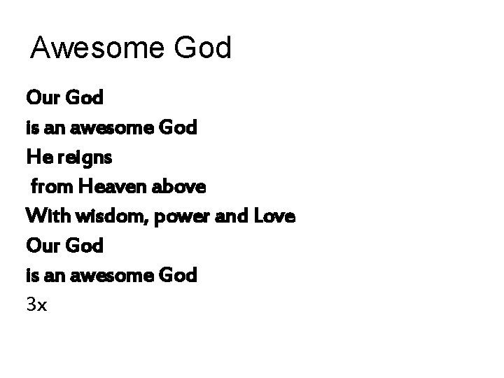 Awesome God Our God is an awesome God He reigns from Heaven above With