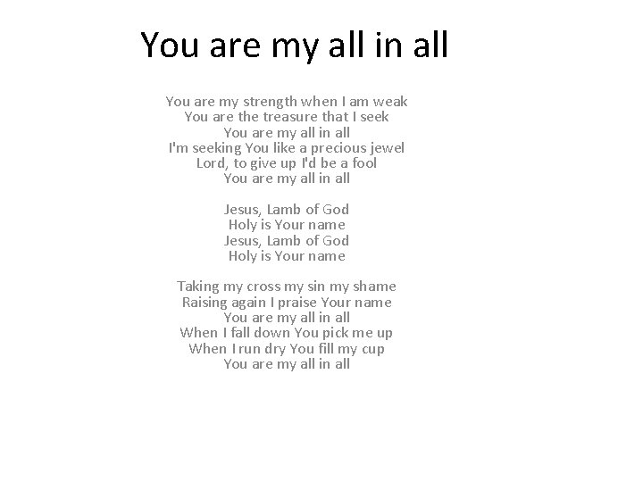 You are my all in all You are my strength when I am weak