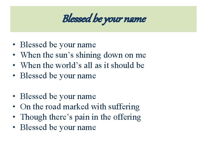 Blessed be your name • • Blessed be your name When the sun’s shining