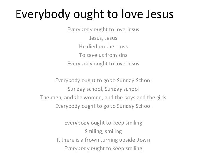 Everybody ought to love Jesus, Jesus He died on the cross To save us