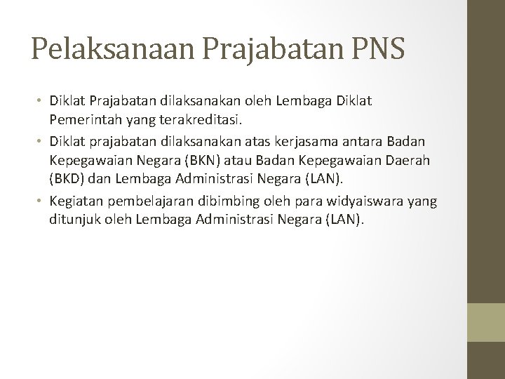 Pelaksanaan Prajabatan PNS • Diklat Prajabatan dilaksanakan oleh Lembaga Diklat Pemerintah yang terakreditasi. •