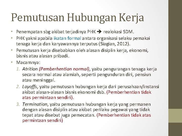 Pemutusan Hubungan Kerja • Penempatan sbg akibat terjadinya PHK realokasi SDM. • PHK yakni