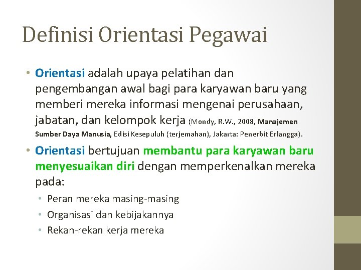 Definisi Orientasi Pegawai • Orientasi adalah upaya pelatihan dan pengembangan awal bagi para karyawan