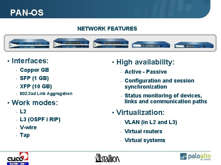 PAN-OS NETWORK FEATURES • Interfaces: - Copper GB - SFP (1 GB) - XFP