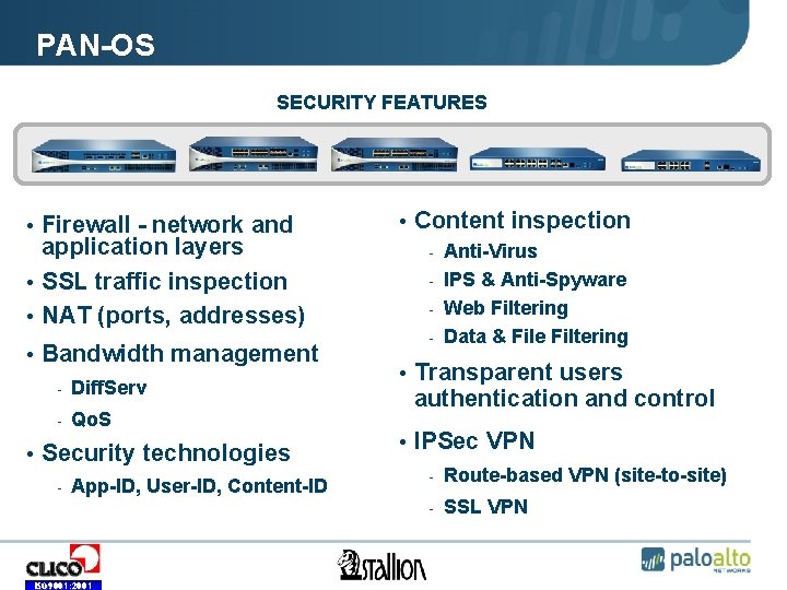 PAN-OS SECURITY FEATURES • Firewall - network and application layers • SSL traffic inspection