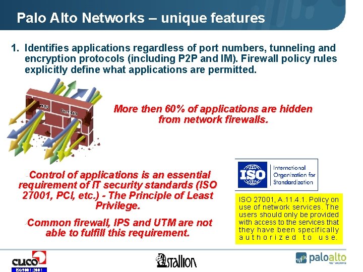 Palo Alto Networks – unique features 1. Identifies applications regardless of port numbers, tunneling