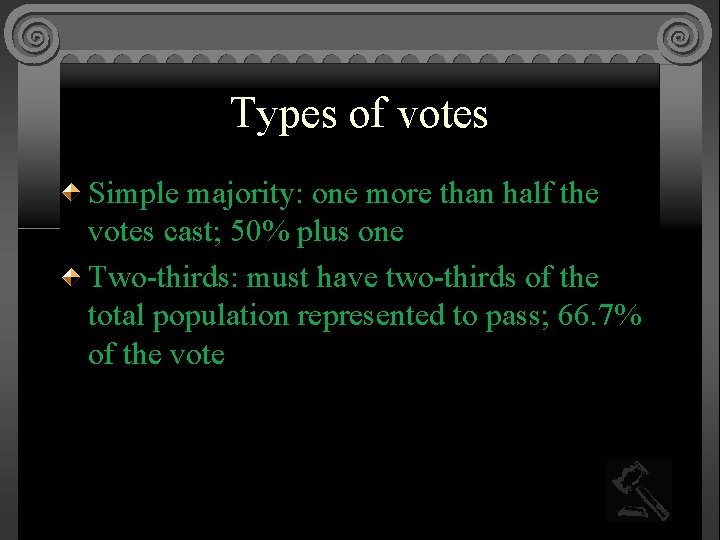 Types of votes Simple majority: one more than half the votes cast; 50% plus