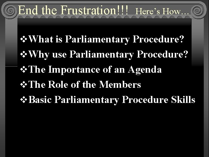 End the Frustration!!! Here’s How… v. What is Parliamentary Procedure? v. Why use Parliamentary