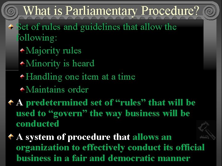 What is Parliamentary Procedure? Set of rules and guidelines that allow the following: Majority