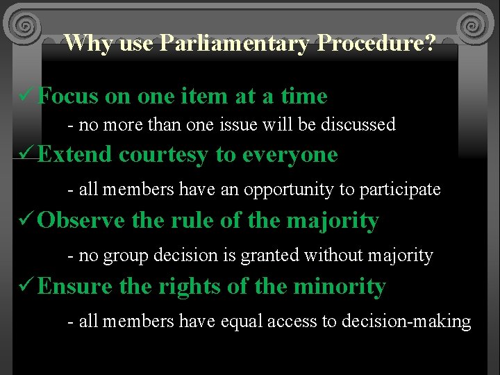 Why use Parliamentary Procedure? ü Focus on one item at a time - no