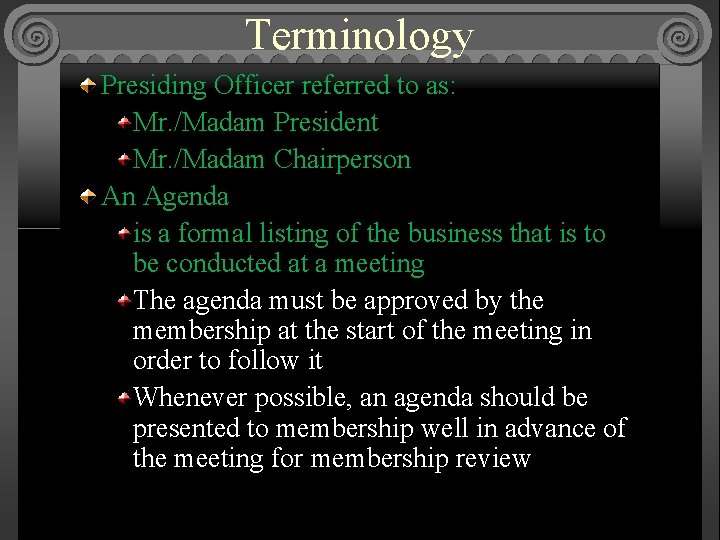 Terminology Presiding Officer referred to as: Mr. /Madam President Mr. /Madam Chairperson An Agenda