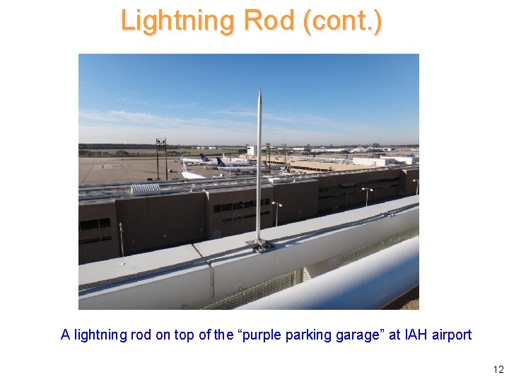 Lightning Rod (cont. ) A lightning rod on top of the “purple parking garage”