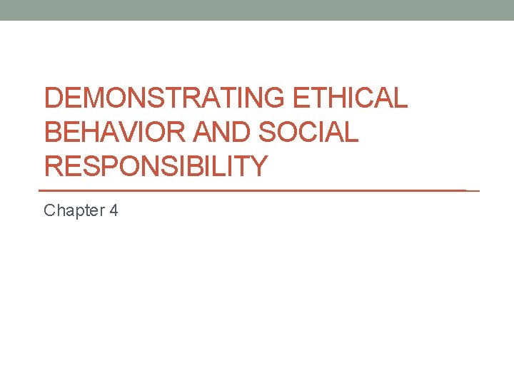 DEMONSTRATING ETHICAL BEHAVIOR AND SOCIAL RESPONSIBILITY Chapter 4 