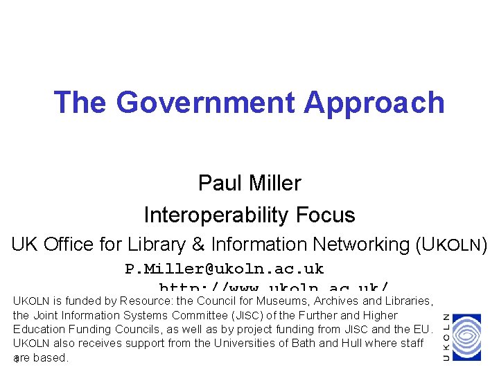 The Government Approach Paul Miller Interoperability Focus UK Office for Library & Information Networking