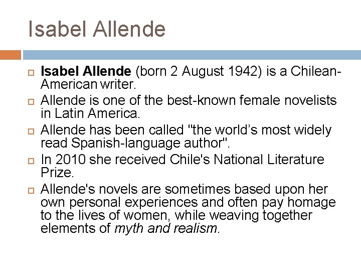 Isabel Allende (born 2 August 1942) is a Chilean. American writer. Allende is one