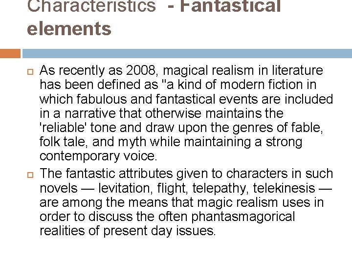 Characteristics - Fantastical elements As recently as 2008, magical realism in literature has been