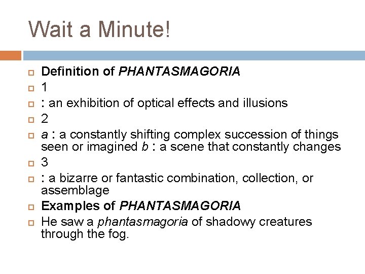 Wait a Minute! Definition of PHANTASMAGORIA 1 : an exhibition of optical effects and