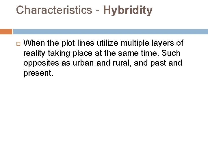 Characteristics - Hybridity When the plot lines utilize multiple layers of reality taking place
