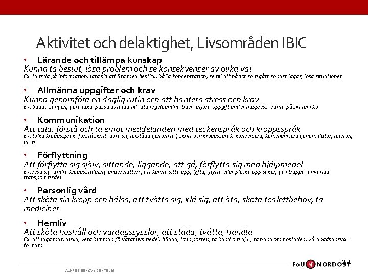 Aktivitet och delaktighet, Livsområden IBIC • Lärande och tillämpa kunskap Kunna ta beslut, lösa