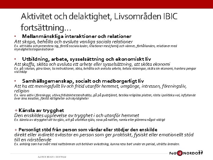 Aktivitet och delaktighet, Livsområden IBIC fortsättning… • Mellanmänskliga interaktioner och relationer Att skapa, behålla