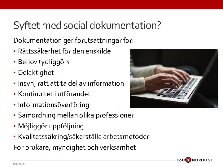 Syftet med social dokumentation? Dokumentation ger förutsättningar för: • Rättssäkerhet för den enskilde • Syftet med social dokumentation? Dokumentation ger förutsättningar för: • Rättssäkerhet för den enskilde •