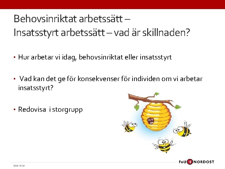 Behovsinriktat arbetssätt – Insatsstyrt arbetssätt – vad är skillnaden? • Hur arbetar vi idag,