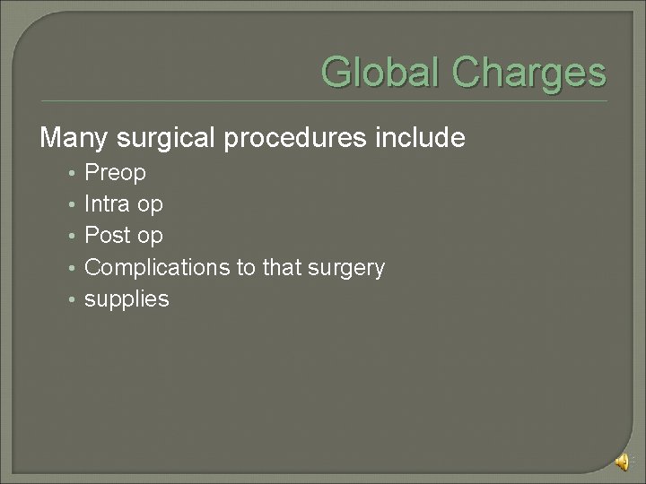 Global Charges Many surgical procedures include • • • Preop Intra op Post op