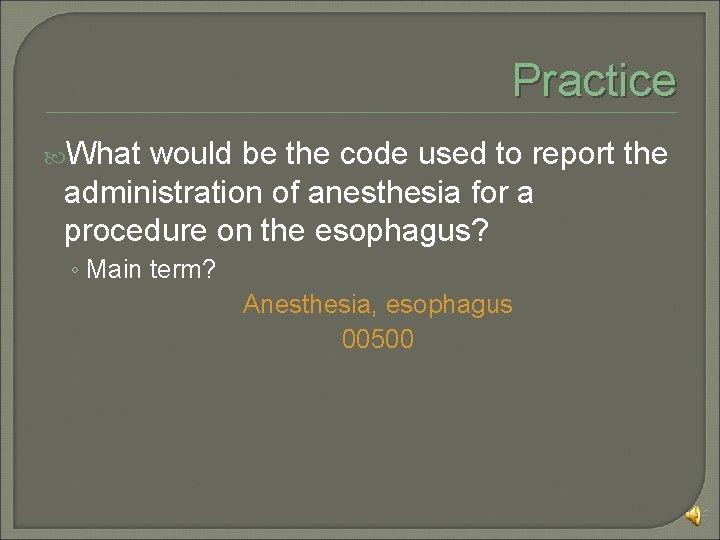 Practice What would be the code used to report the administration of anesthesia for