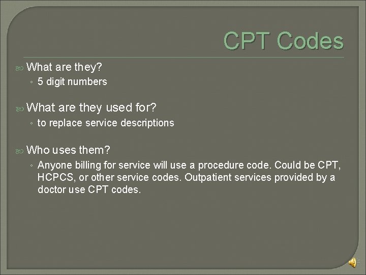 CPT Codes What are they? ◦ 5 digit numbers What are they used for?