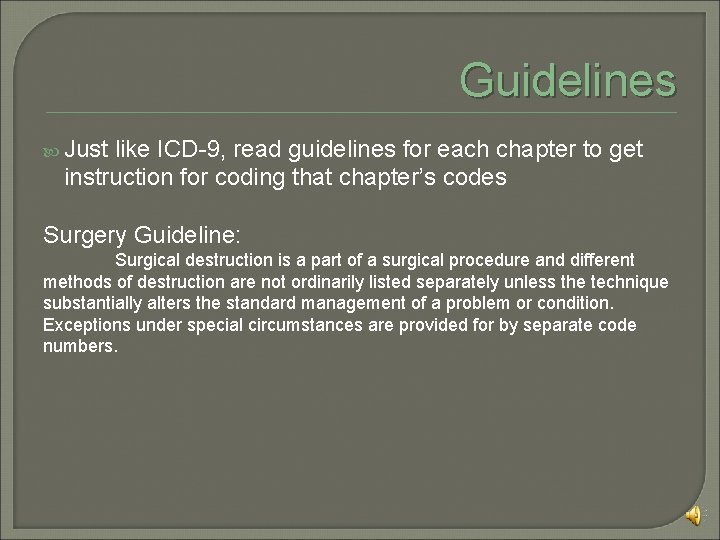 Guidelines Just like ICD-9, read guidelines for each chapter to get instruction for coding