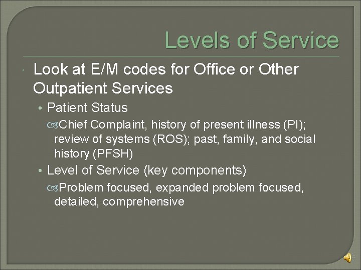 Levels of Service Look at E/M codes for Office or Other Outpatient Services •