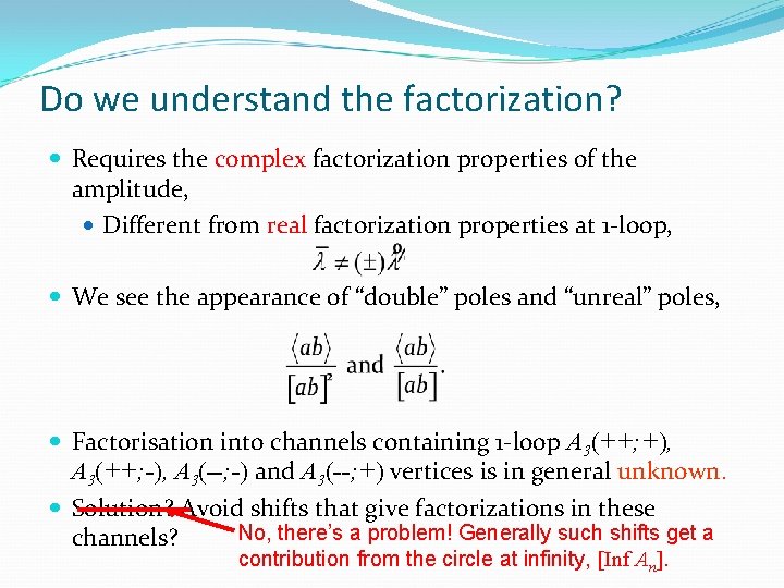 Do we understand the factorization? Requires the complex factorization properties of the amplitude, Different