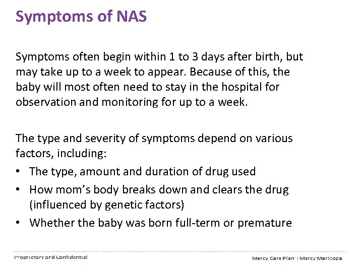 Symptoms of NAS Symptoms often begin within 1 to 3 days after birth, but