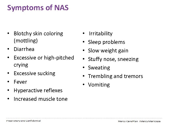 Symptoms of NAS • Blotchy skin coloring (mottling) • Diarrhea • Excessive or high-pitched