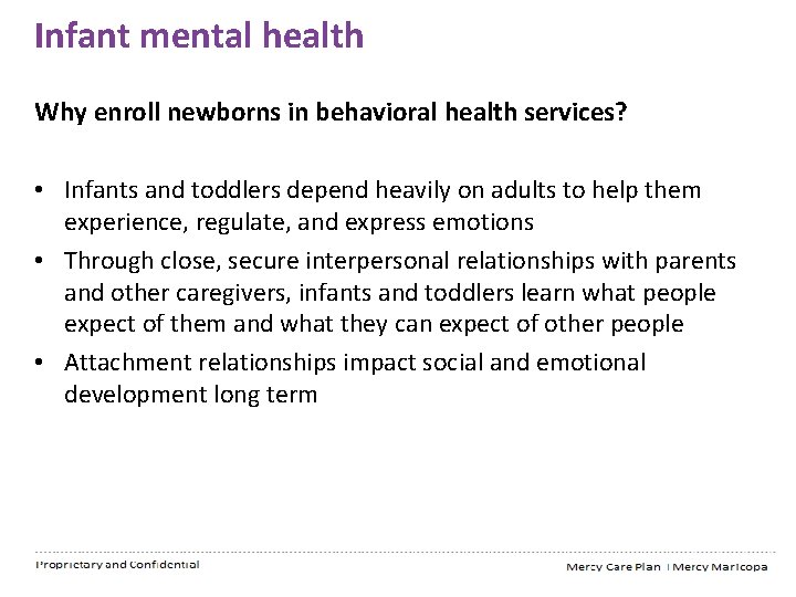 Infant mental health Why enroll newborns in behavioral health services? • Infants and toddlers