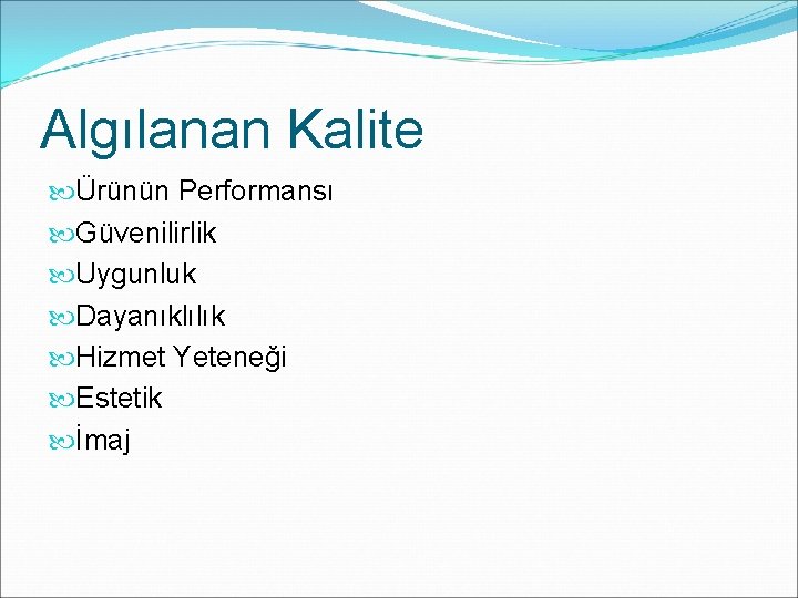 Algılanan Kalite Ürünün Performansı Güvenilirlik Uygunluk Dayanıklılık Hizmet Yeteneği Estetik İmaj 