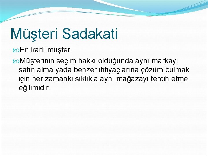 Müşteri Sadakati En karlı müşteri Müşterinin seçim hakkı olduğunda aynı markayı satın alma yada