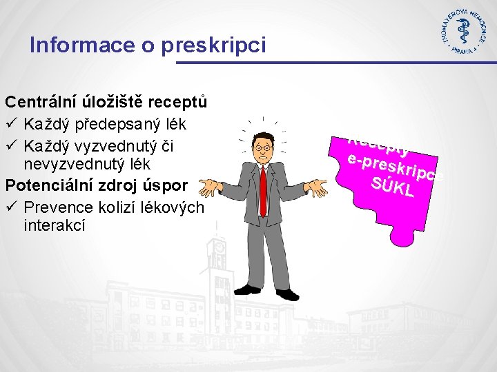 Informace o preskripci Centrální úložiště receptů ü Každý předepsaný lék ü Každý vyzvednutý či