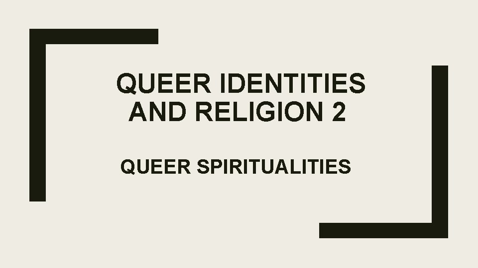 QUEER IDENTITIES AND RELIGION 2 QUEER SPIRITUALITIES 