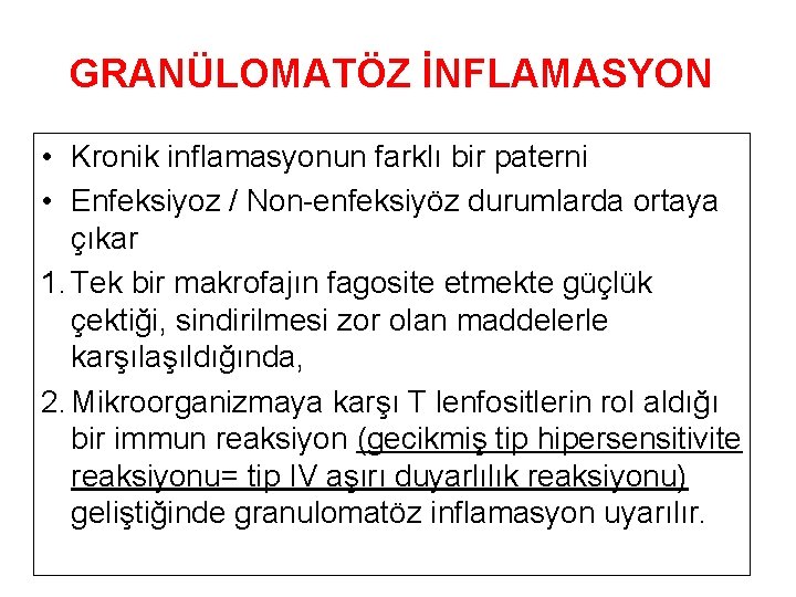 GRANÜLOMATÖZ İNFLAMASYON • Kronik inflamasyonun farklı bir paterni • Enfeksiyoz / Non-enfeksiyöz durumlarda ortaya