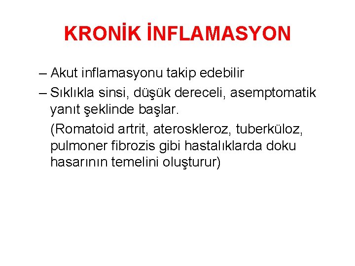 KRONİK İNFLAMASYON – Akut inflamasyonu takip edebilir – Sıklıkla sinsi, düşük dereceli, asemptomatik yanıt