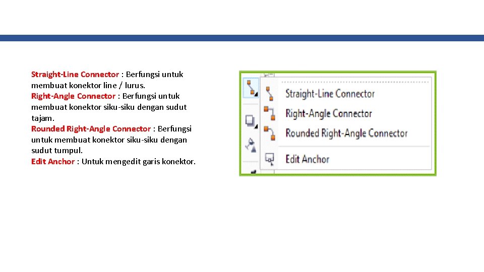 Straight-Line Connector : Berfungsi untuk membuat konektor line / lurus. Right-Angle Connector : Berfungsi