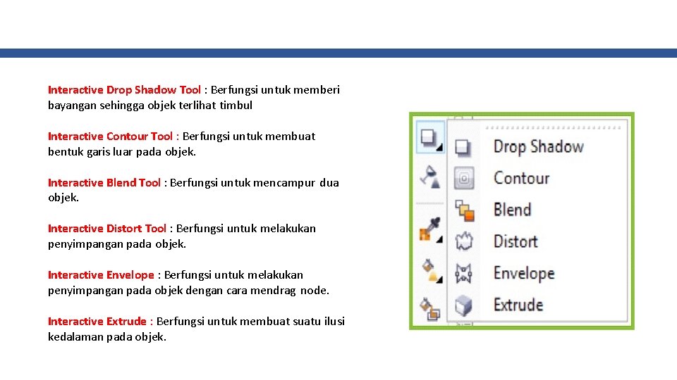 Interactive Drop Shadow Tool : Berfungsi untuk memberi bayangan sehingga objek terlihat timbul Interactive