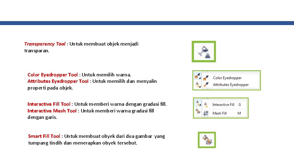 Transparency Tool : Untuk membuat objek menjadi transparan. Color Eyedropper Tool : Untuk memilih