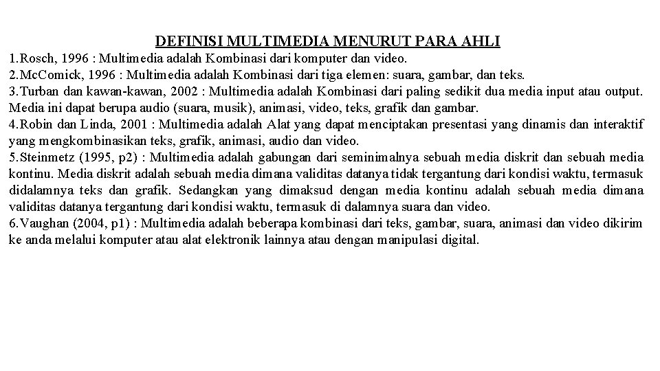 DEFINISI MULTIMEDIA MENURUT PARA AHLI 1. Rosch, 1996 : Multimedia adalah Kombinasi dari komputer