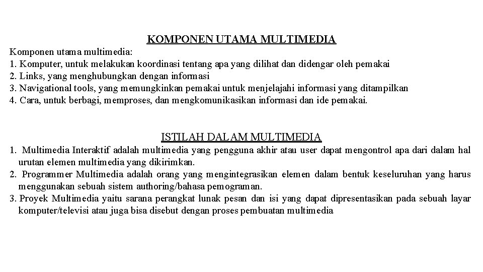 KOMPONEN UTAMA MULTIMEDIA Komponen utama multimedia: 1. Komputer, untuk melakukan koordinasi tentang apa yang